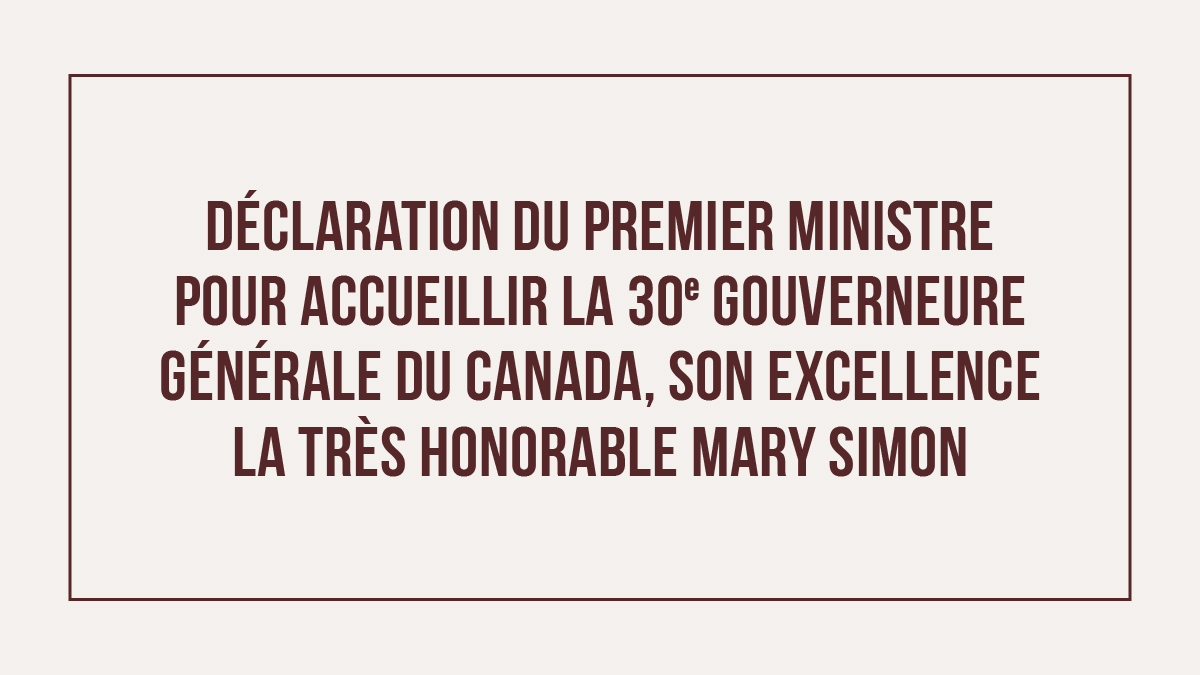 Prime Minister's Statement Welcoming the Thirtieth Governor General of Canada, His Excellency The Right Honorable Marie Simon

